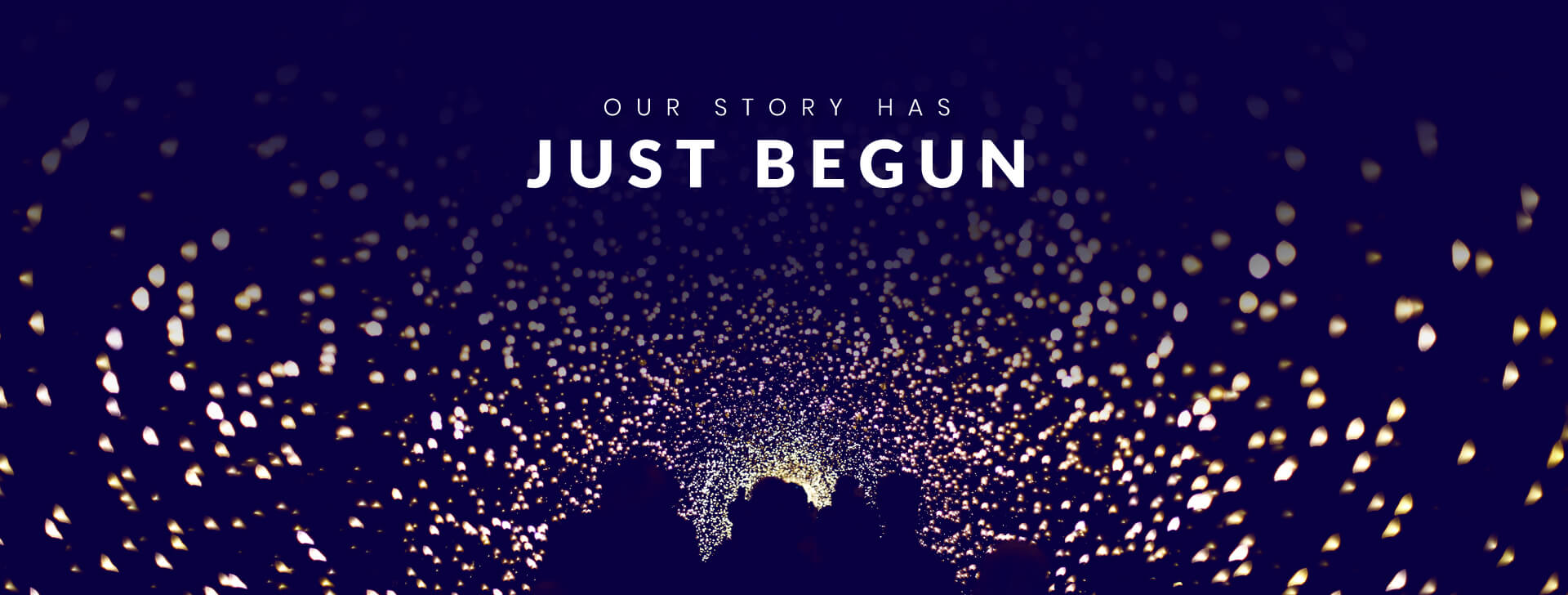 Our story has just begun Our story has just began