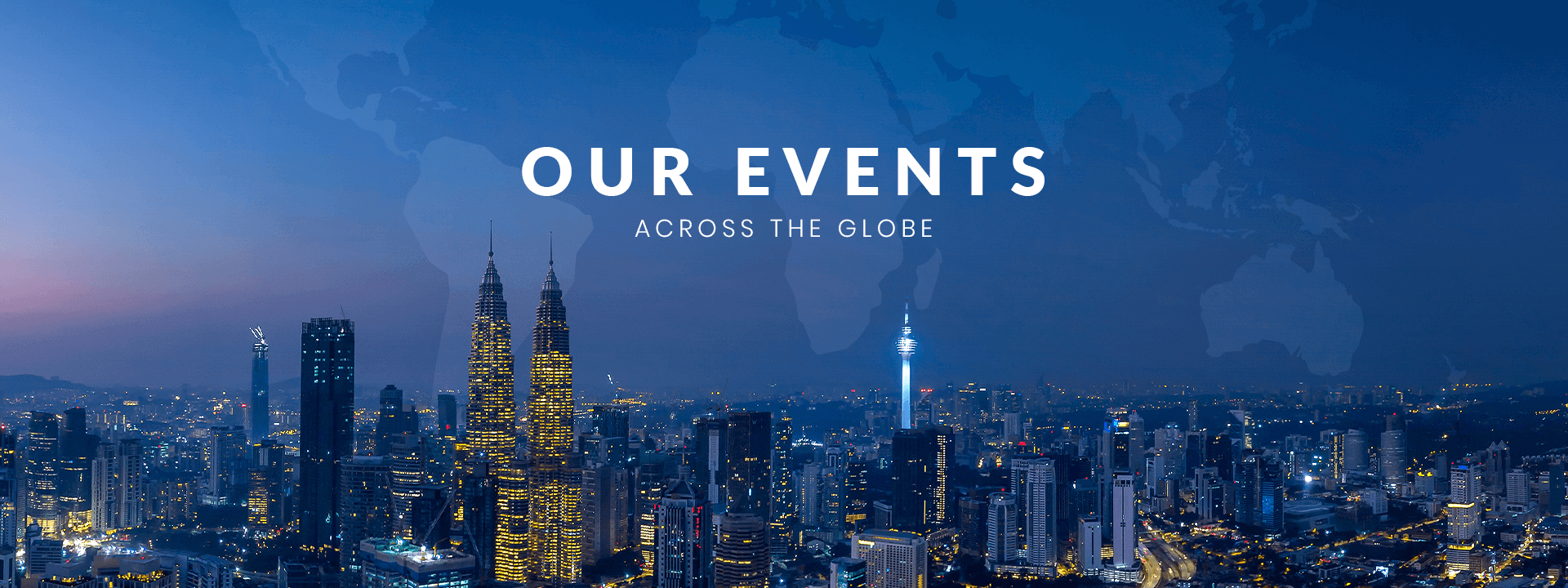 Our events -Across the globe Our events -Across the globe